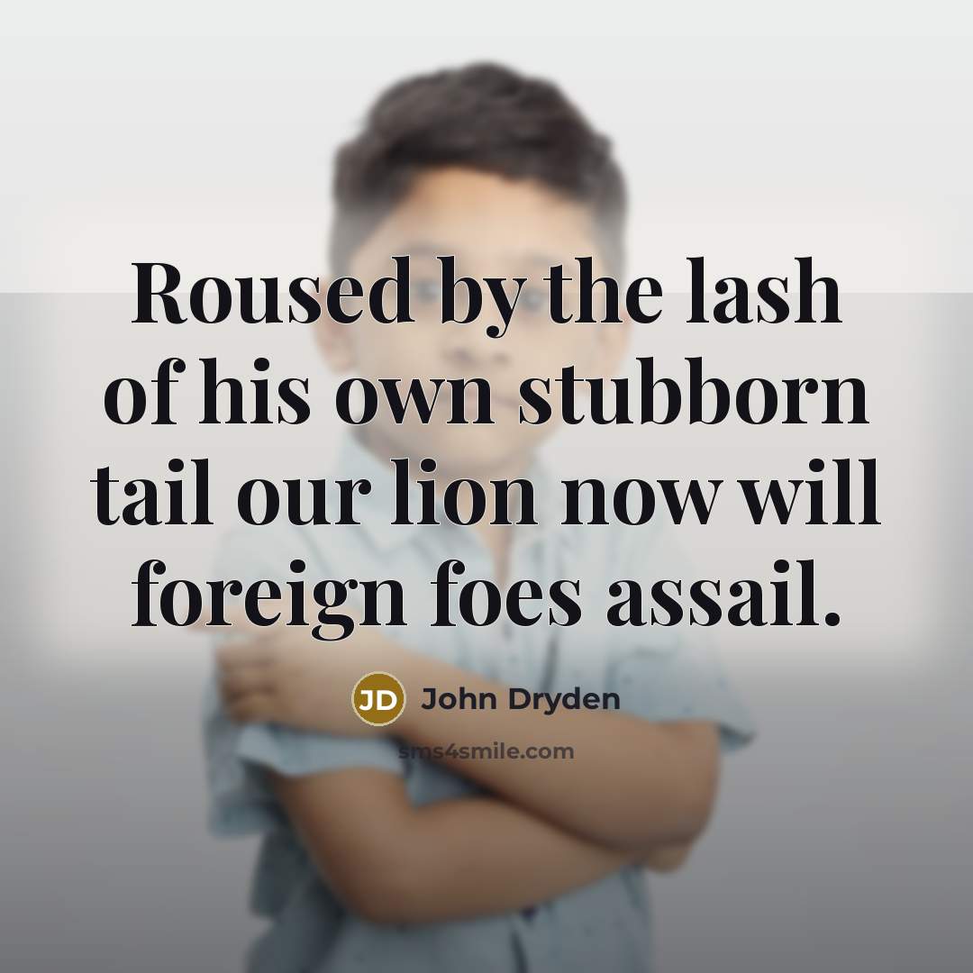“Roused by the lash of his own stubborn tail our…” quote by John Dryden