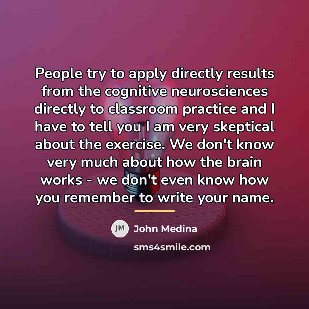 “People try to apply directly results from the cognitive neurosciences…” quote by John Medina