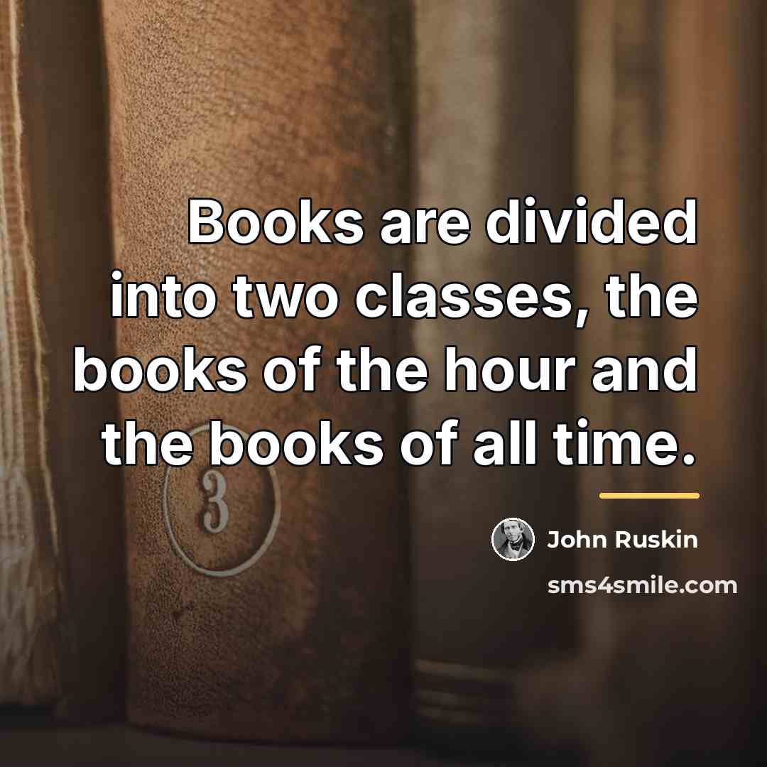 “Books are divided into two classes, the books of the…” quote by John Ruskin