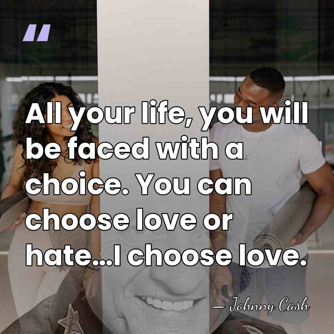 All your life, you will be faced with a choice. You can&hellip; - Johnny Cash