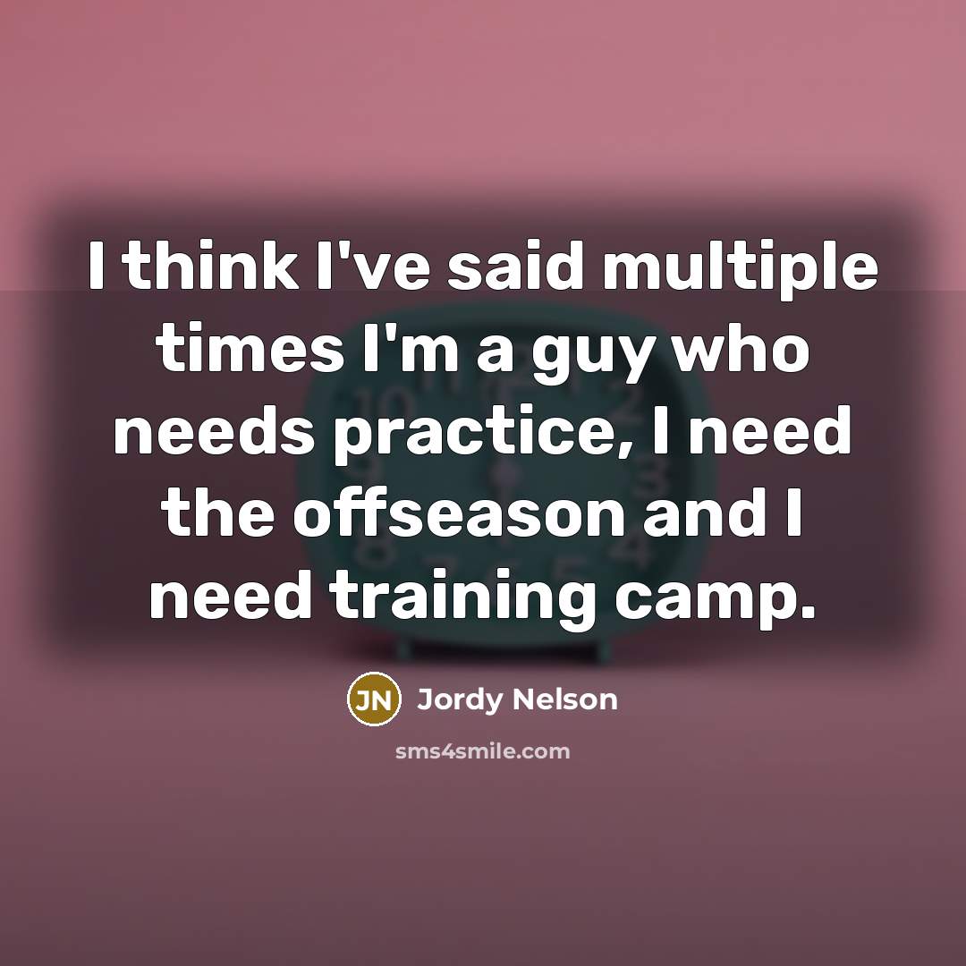 “I think I've said multiple times I'm a guy who…” quote by Jordy Nelson