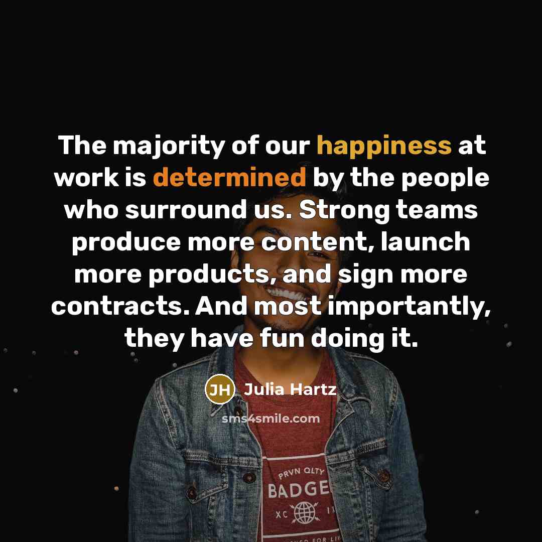 “The majority of our happiness at work is determined by…” quote by Julia Hartz