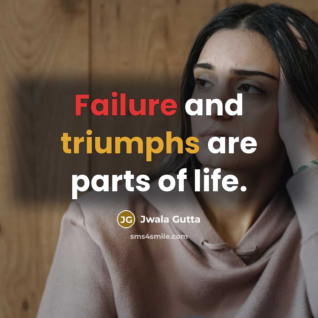 “Failure and triumphs are parts of life.…” quote by Jwala Gutta