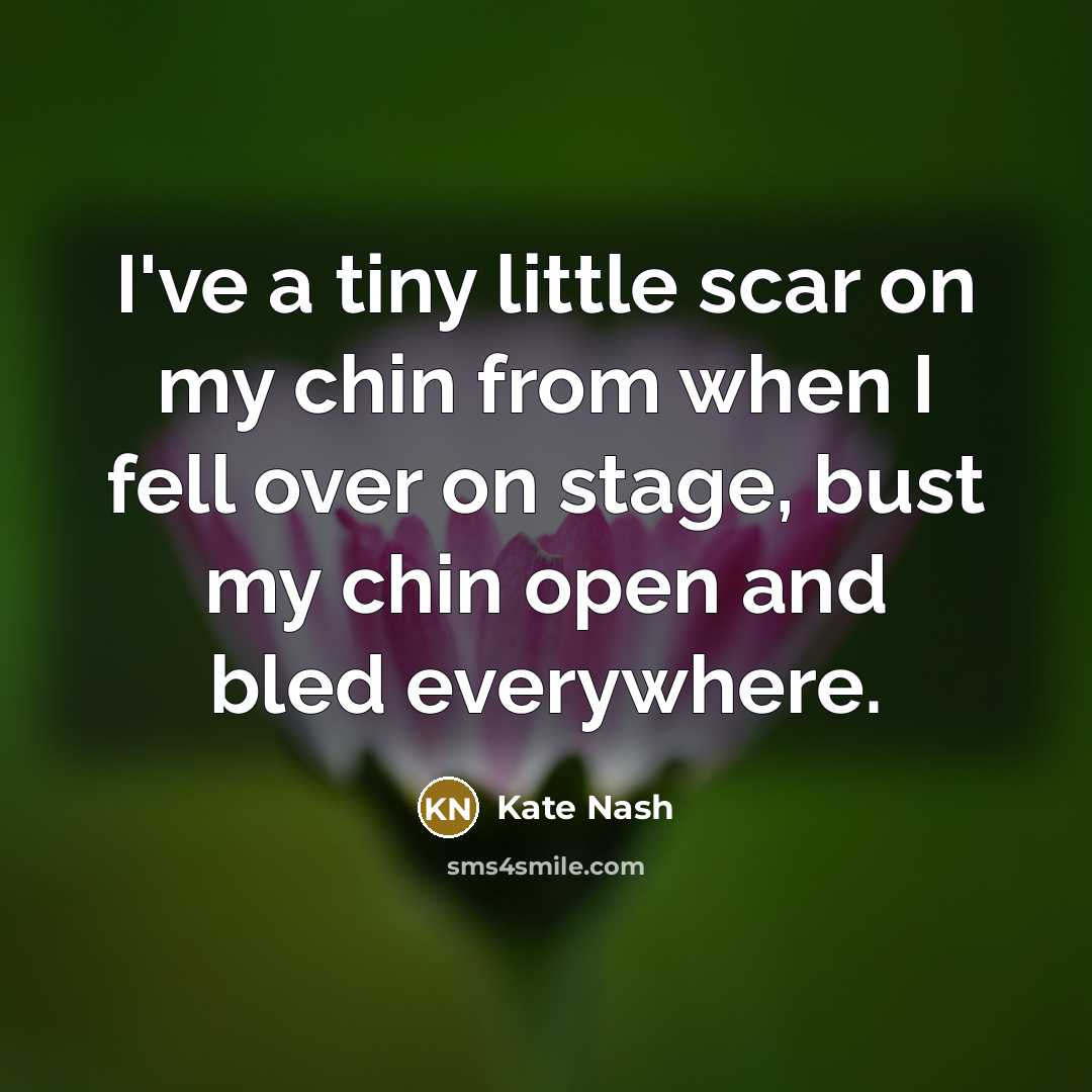 “I've a tiny little scar on my chin from when…” quote by Kate Nash