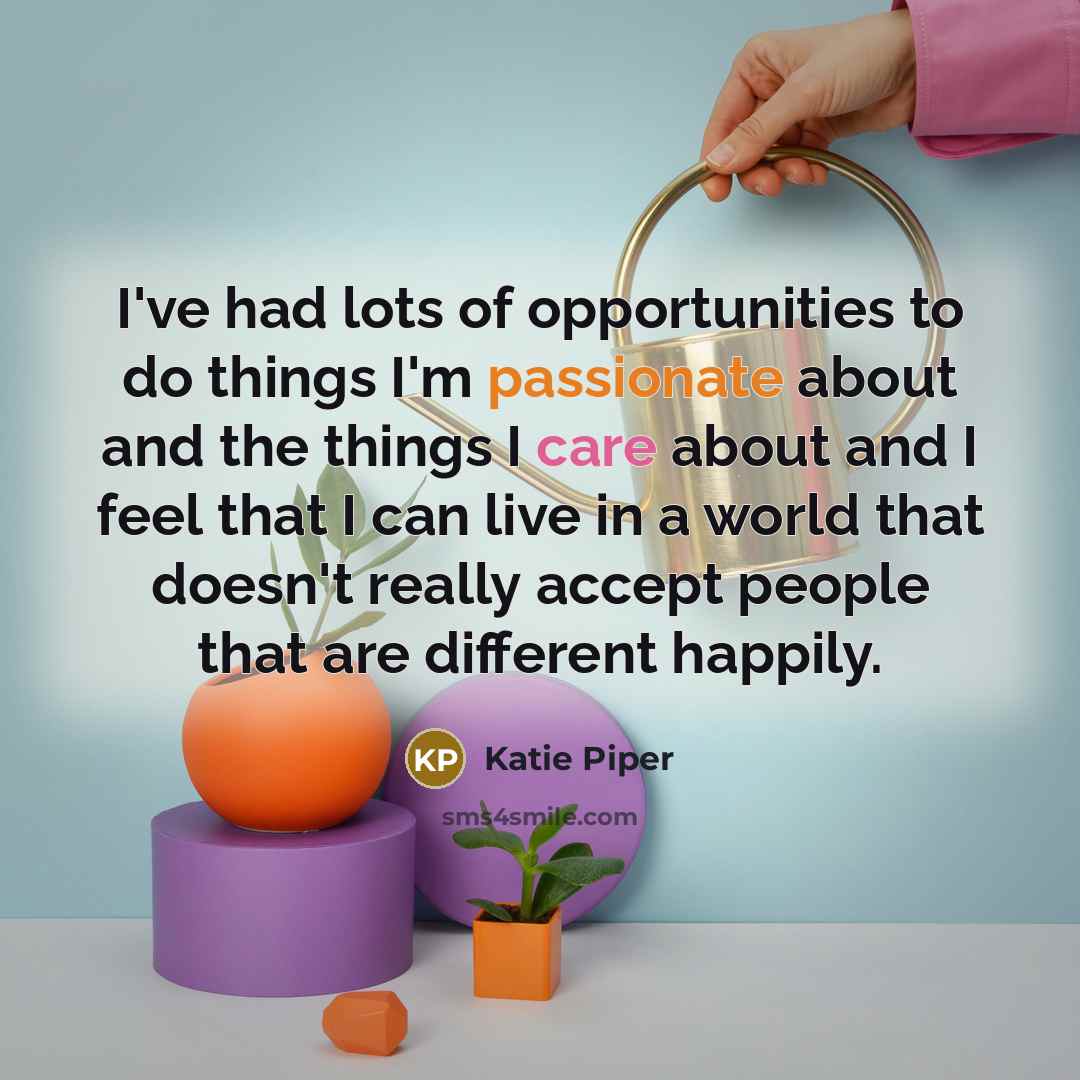 “I've had lots of opportunities to do things I'm passionate…” quote by Katie Piper