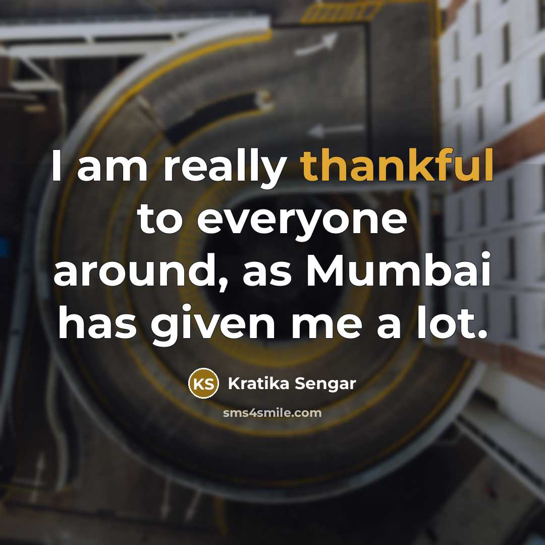 “I am really thankful to everyone around, as Mumbai has…” quote by Kratika Sengar