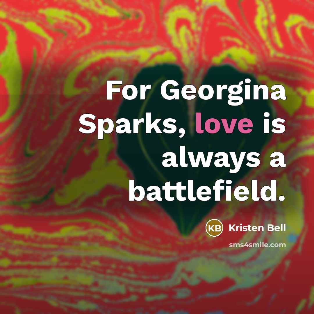 “For Georgina Sparks, love is always a battlefield.…” quote by Kristen Bell