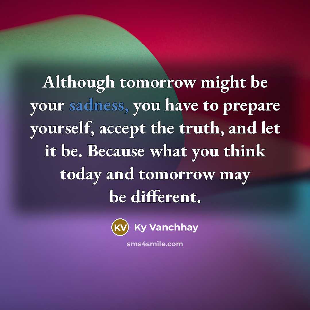 “Although tomorrow might be your sadness, you have to prepare…” quote by Ky Vanchhay
