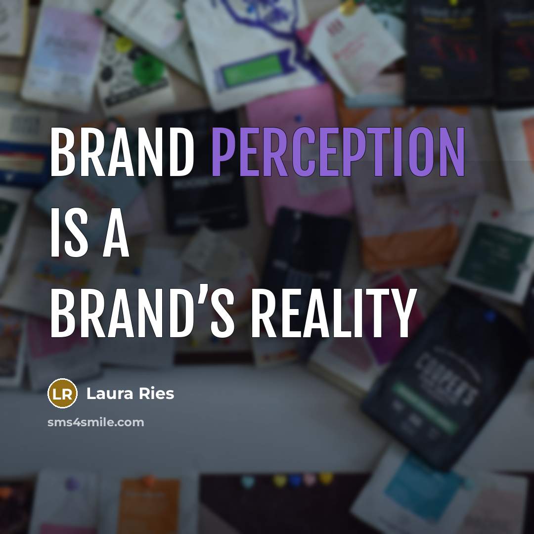 “Brand perception is a brand’s reality” quote by Laura Ries