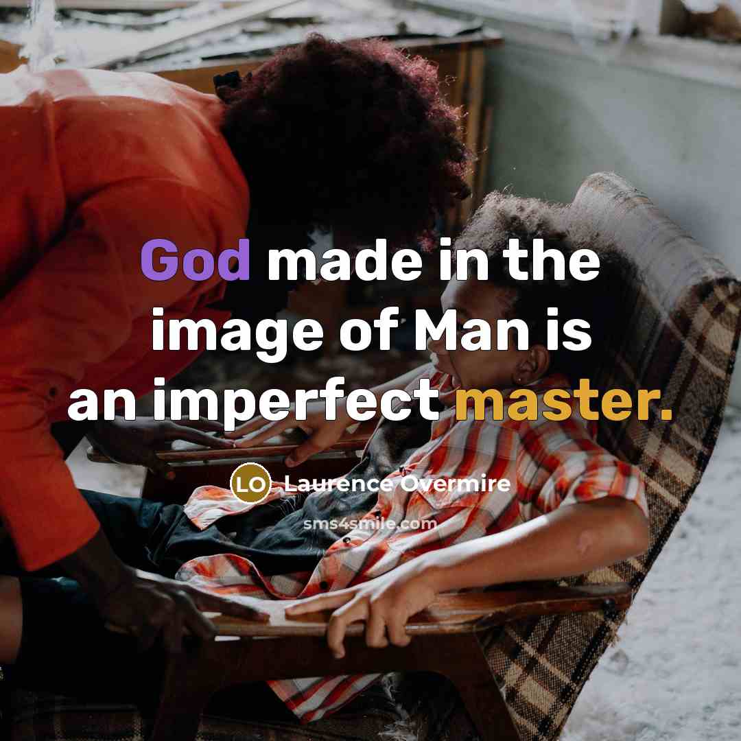“God made in the image of Man is an imperfect…” quote by Laurence Overmire