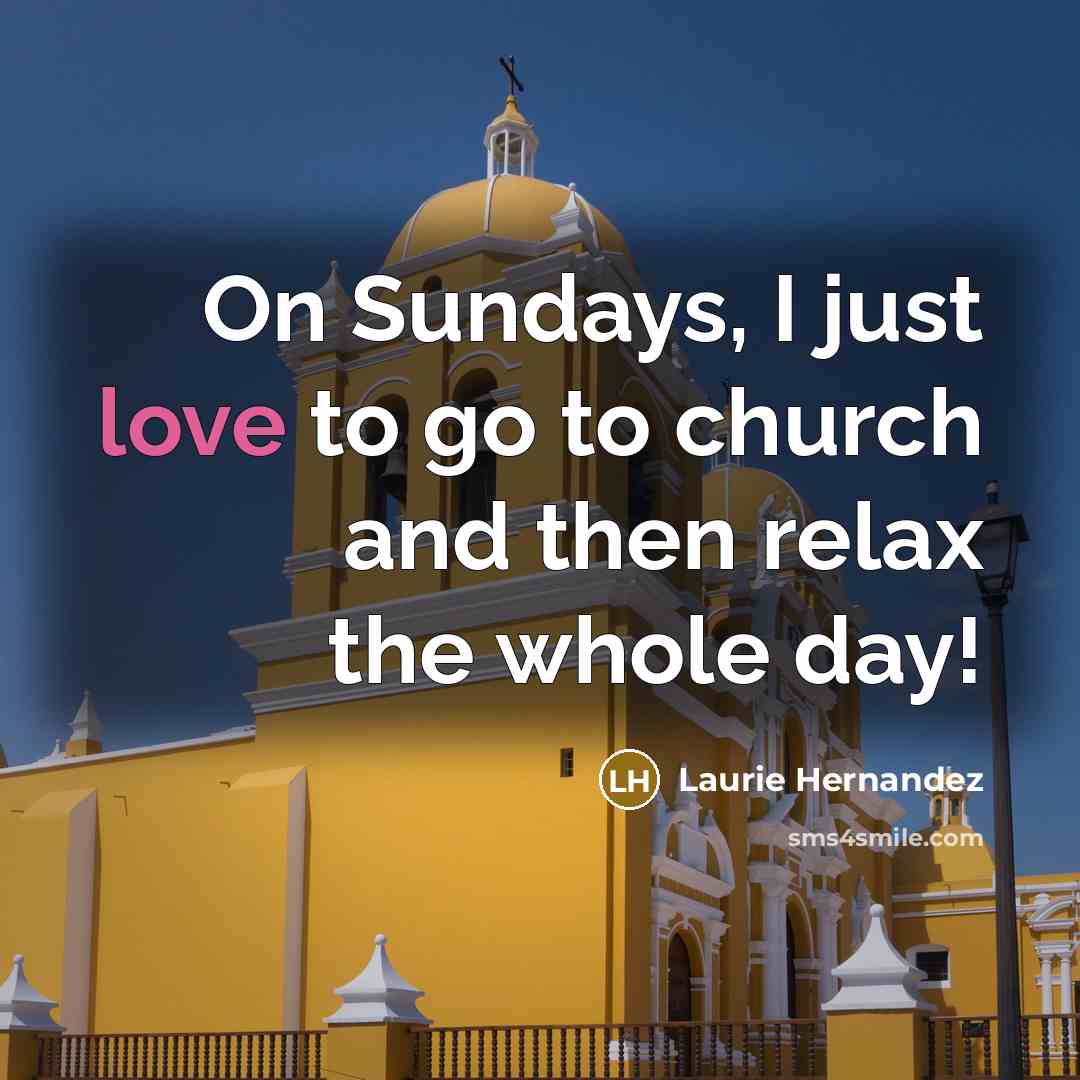 “On Sundays, I just love to go to church and…” quote by Laurie Hernandez