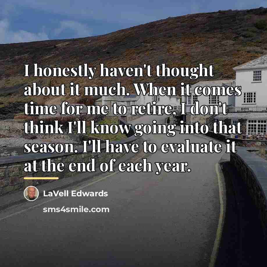 “I honestly haven't thought about it much. When it comes…” quote by LaVell Edwards