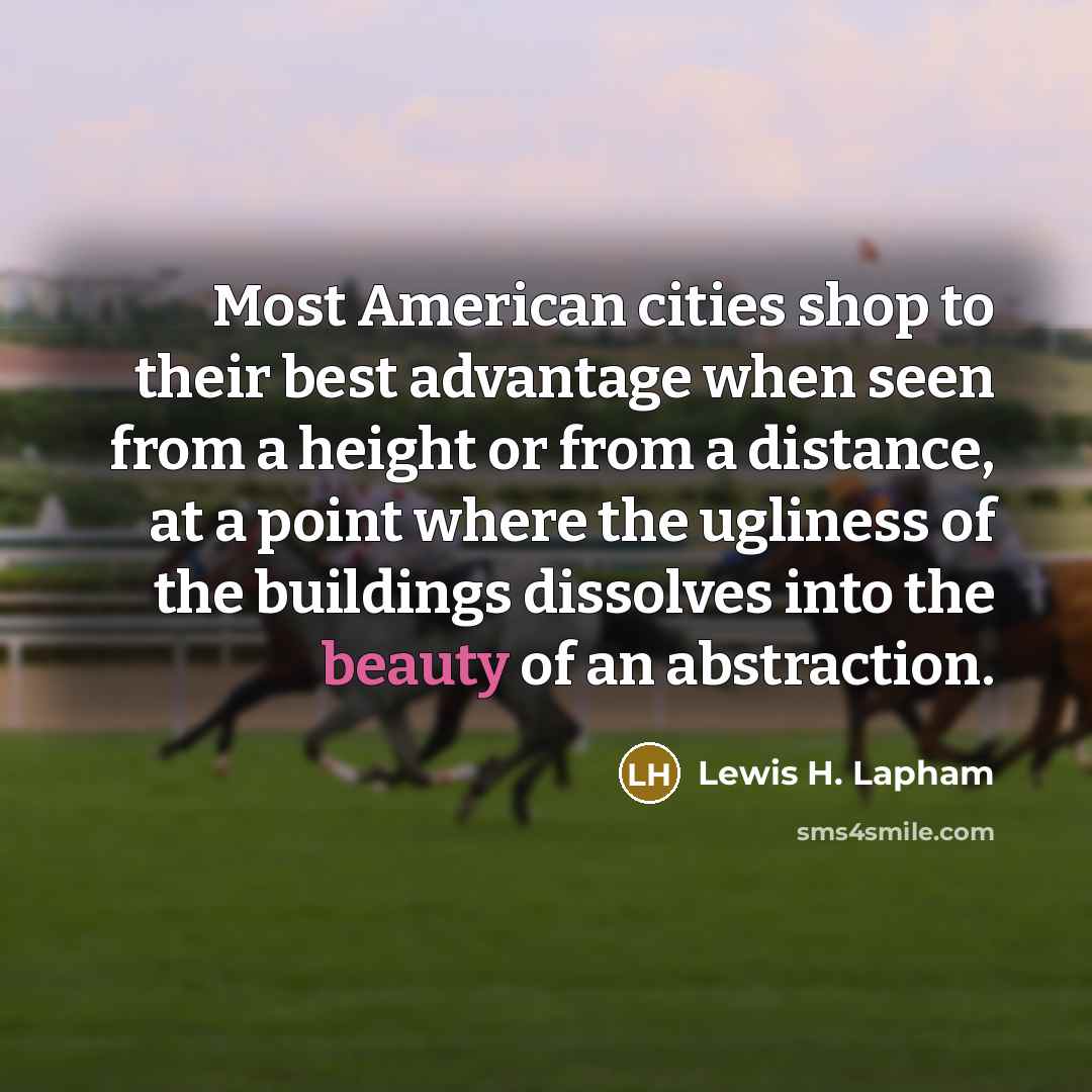 “Most American cities shop to their best advantage when seen…” quote by Lewis H. Lapham
