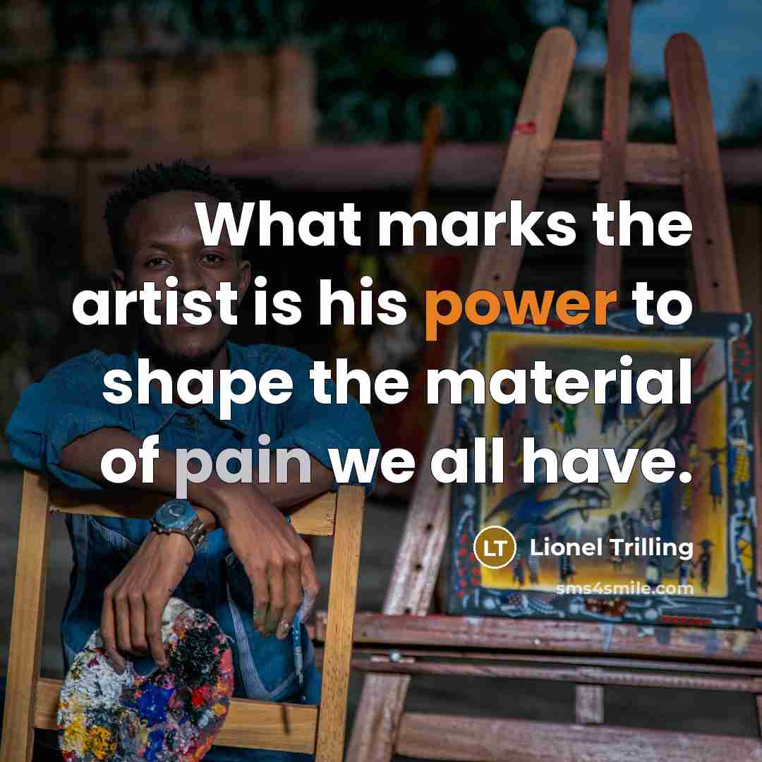 “What marks the artist is his power to shape the…” quote by Lionel Trilling