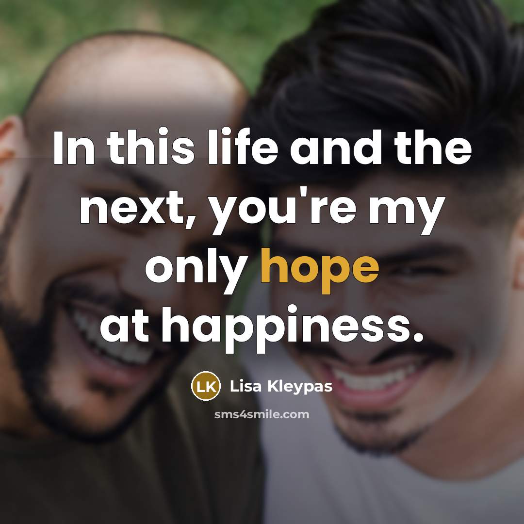 “In this life and the next, you're my only hope…” quote by Lisa Kleypas