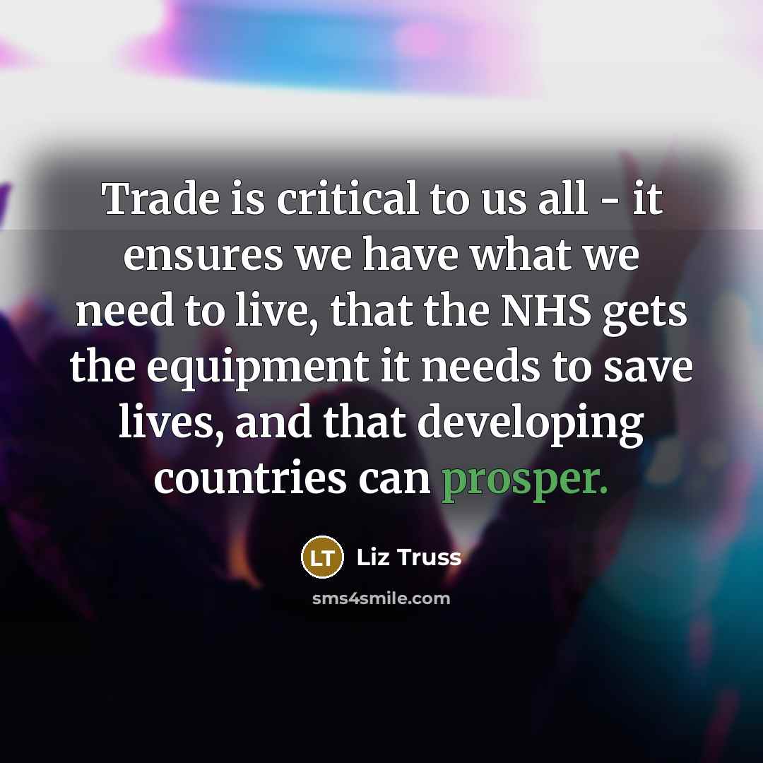 “Trade is critical to us all - it ensures we…” quote by Liz Truss