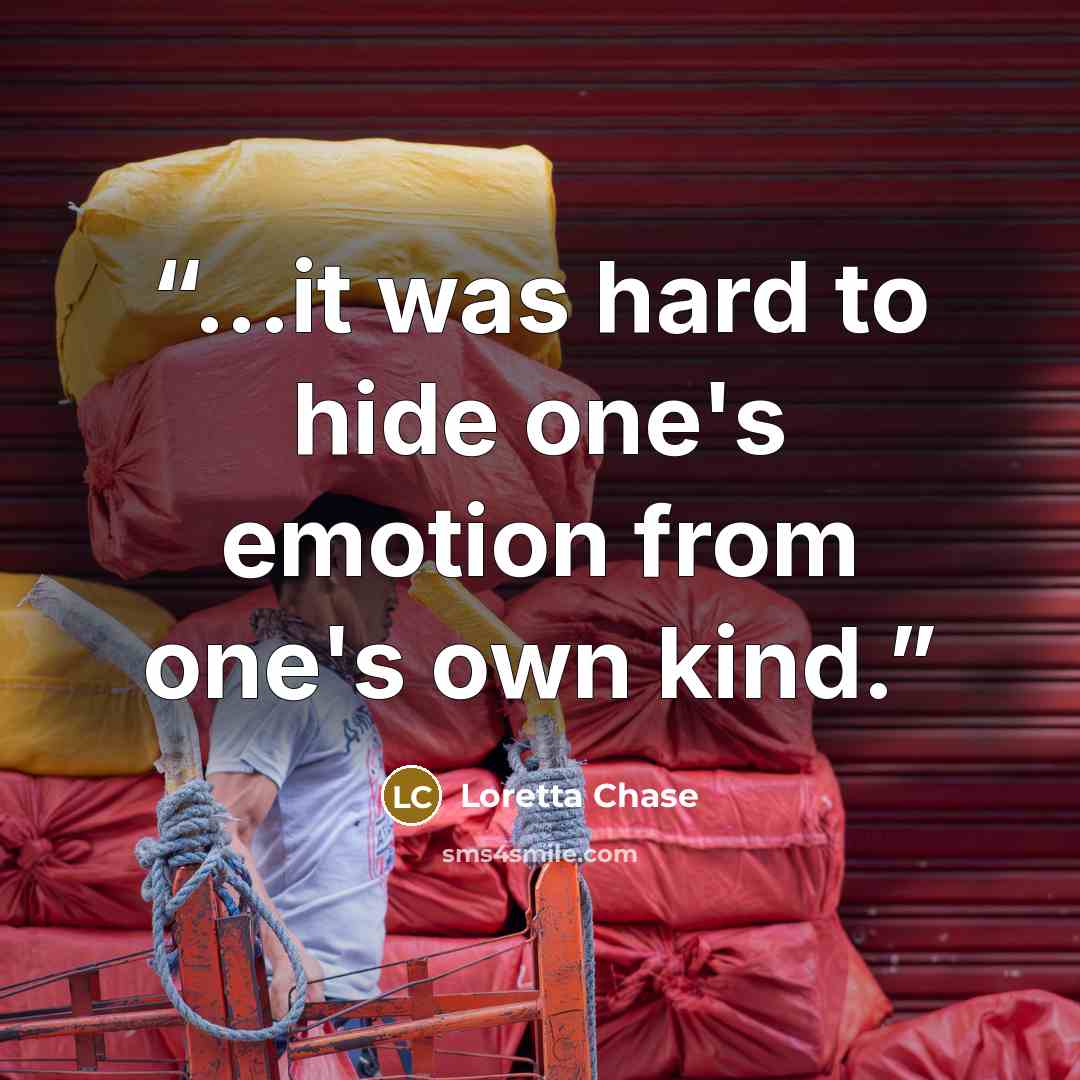 “...it was hard to hide one's emotion from one's own kind.” quote by Loretta Chase