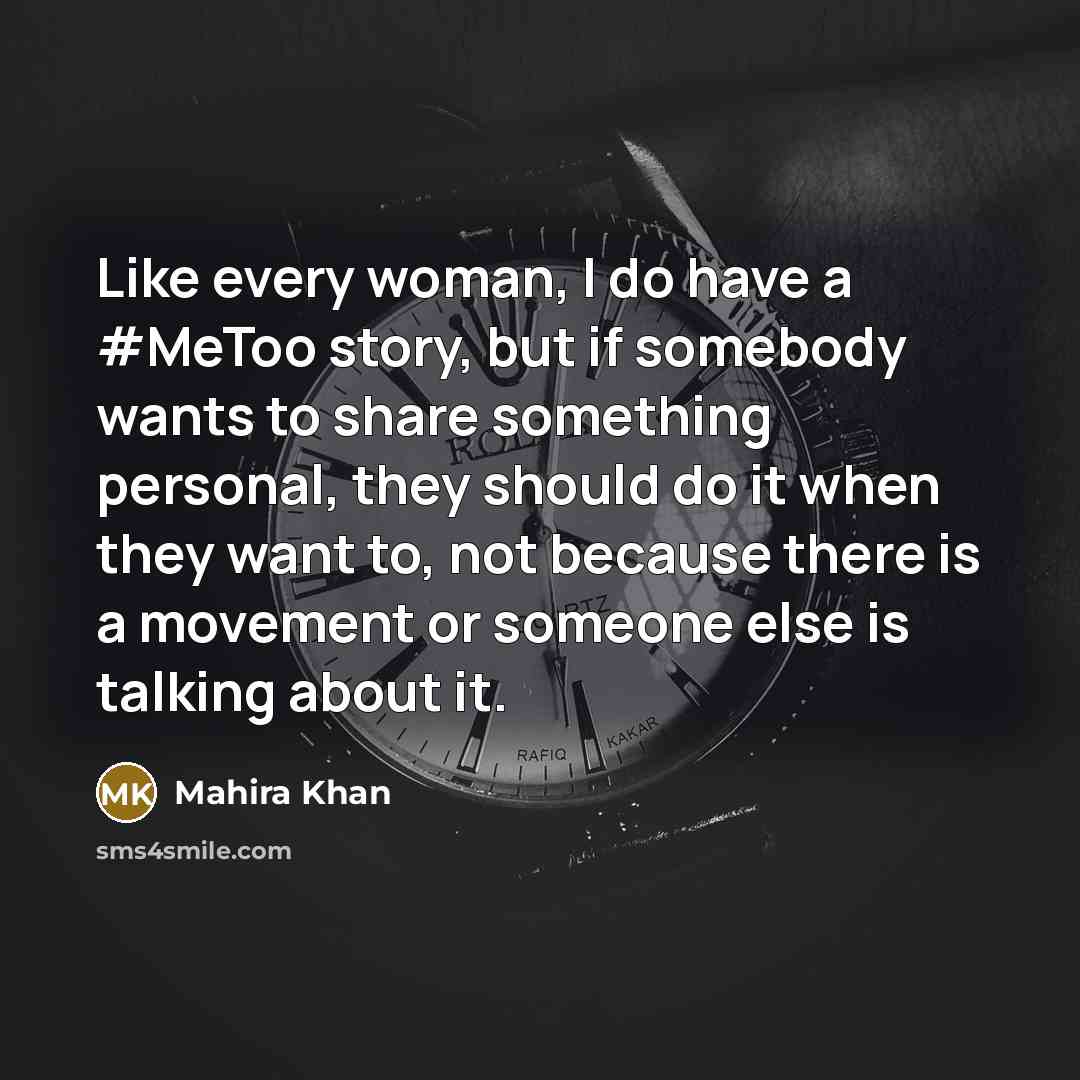 “Like every woman, I do have a #MeToo story, but…” quote by Mahira Khan