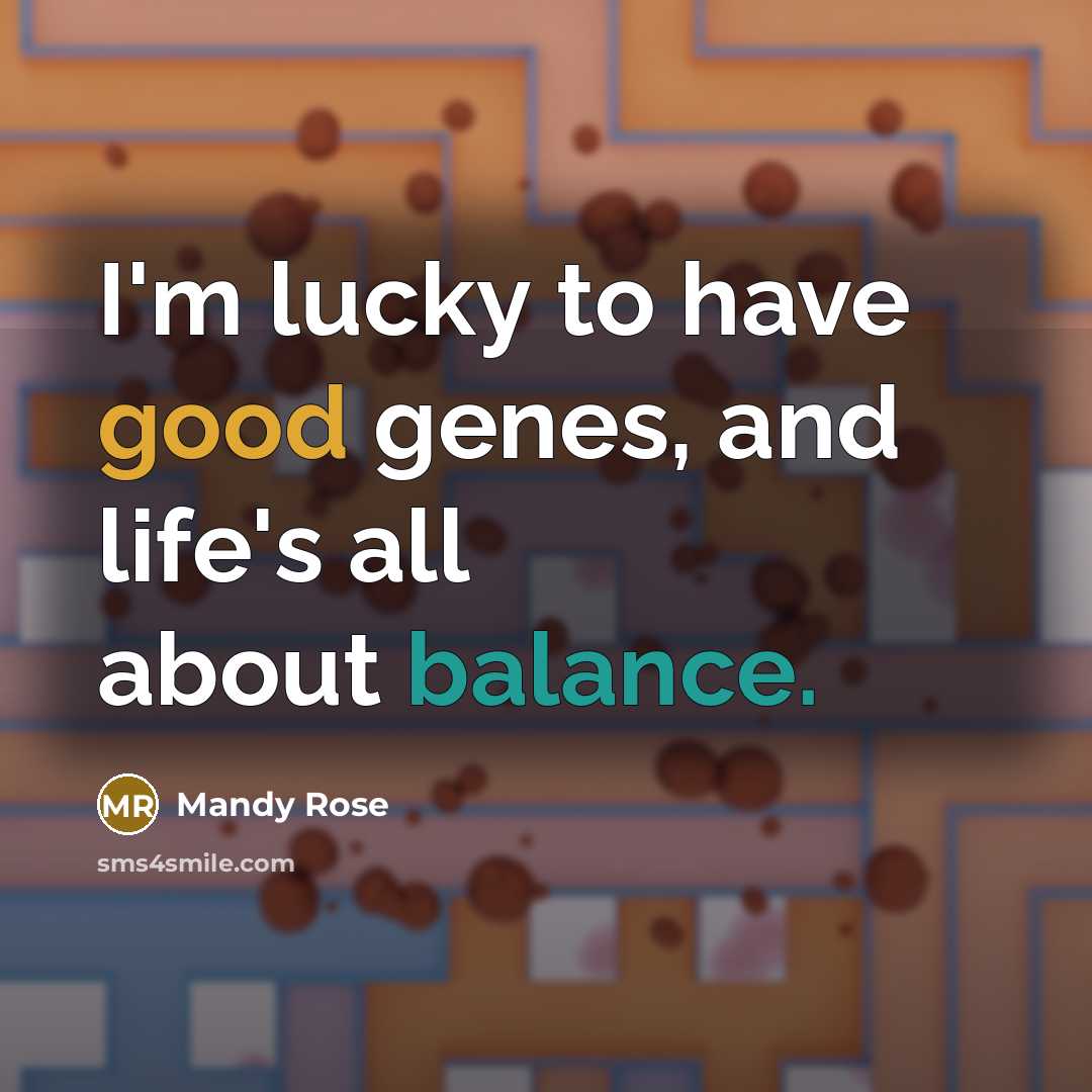 “I'm lucky to have good genes, and life's all about…” quote by Mandy Rose