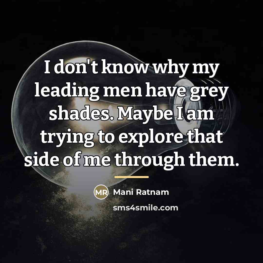 “I don't know why my leading men have grey shades.…” quote by Mani Ratnam