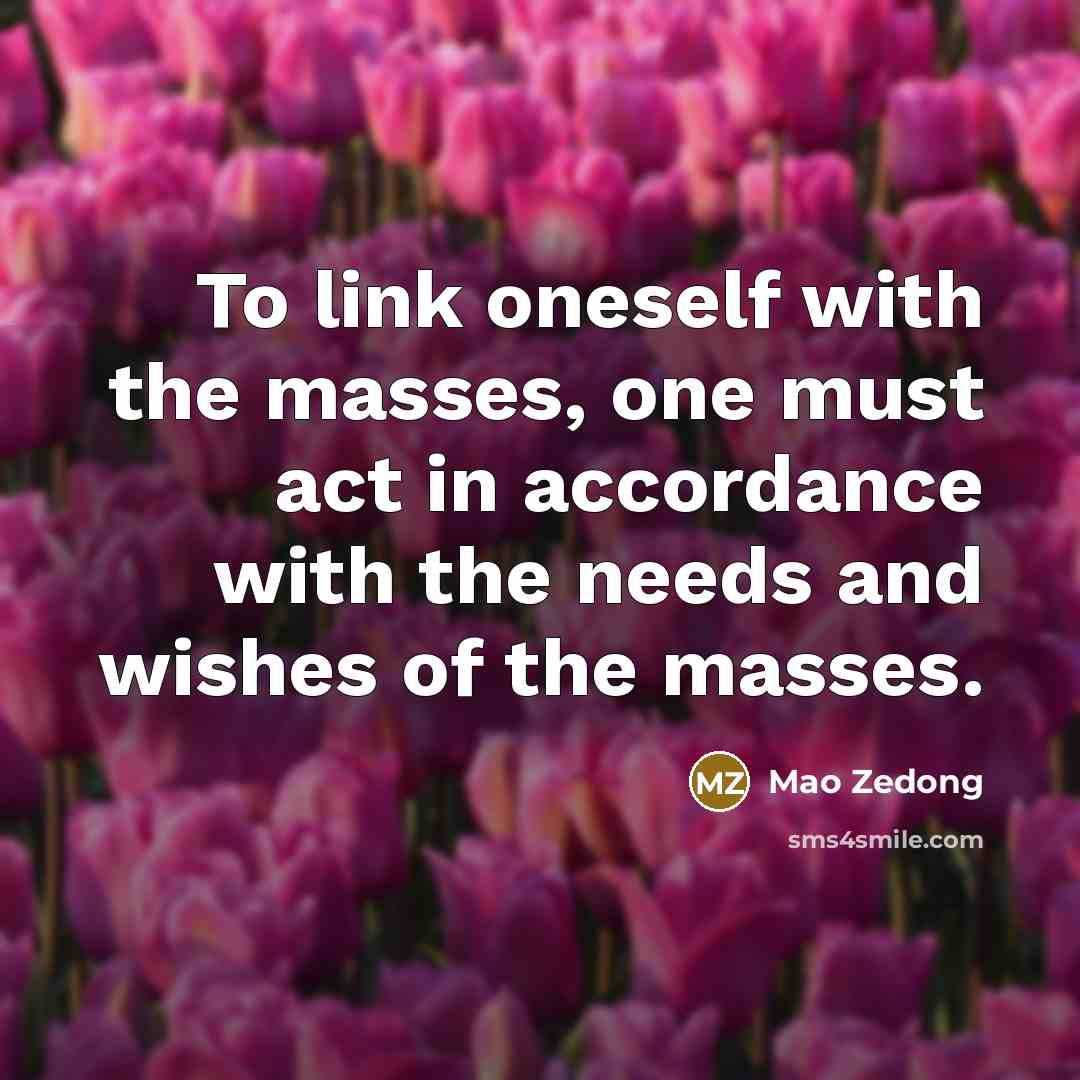 “To link oneself with the masses, one must act in…” quote by Mao Zedong