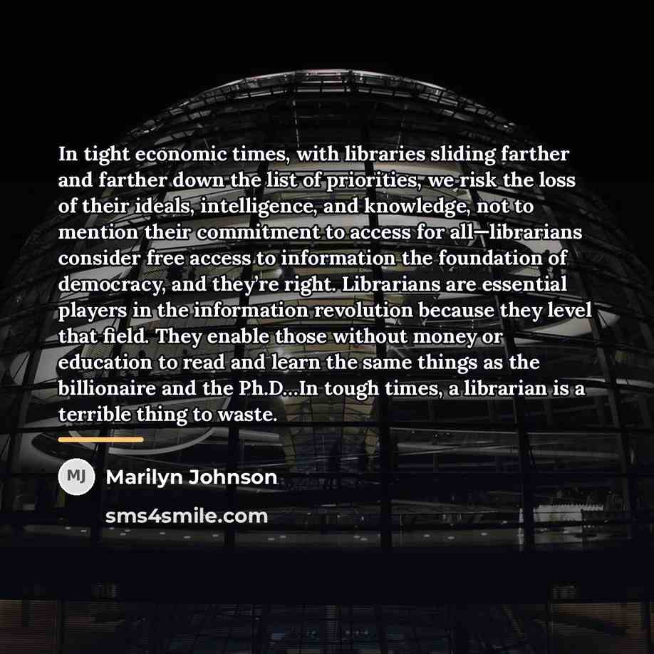 “In tight economic times, with libraries sliding farther and farther…” quote by Marilyn Johnson