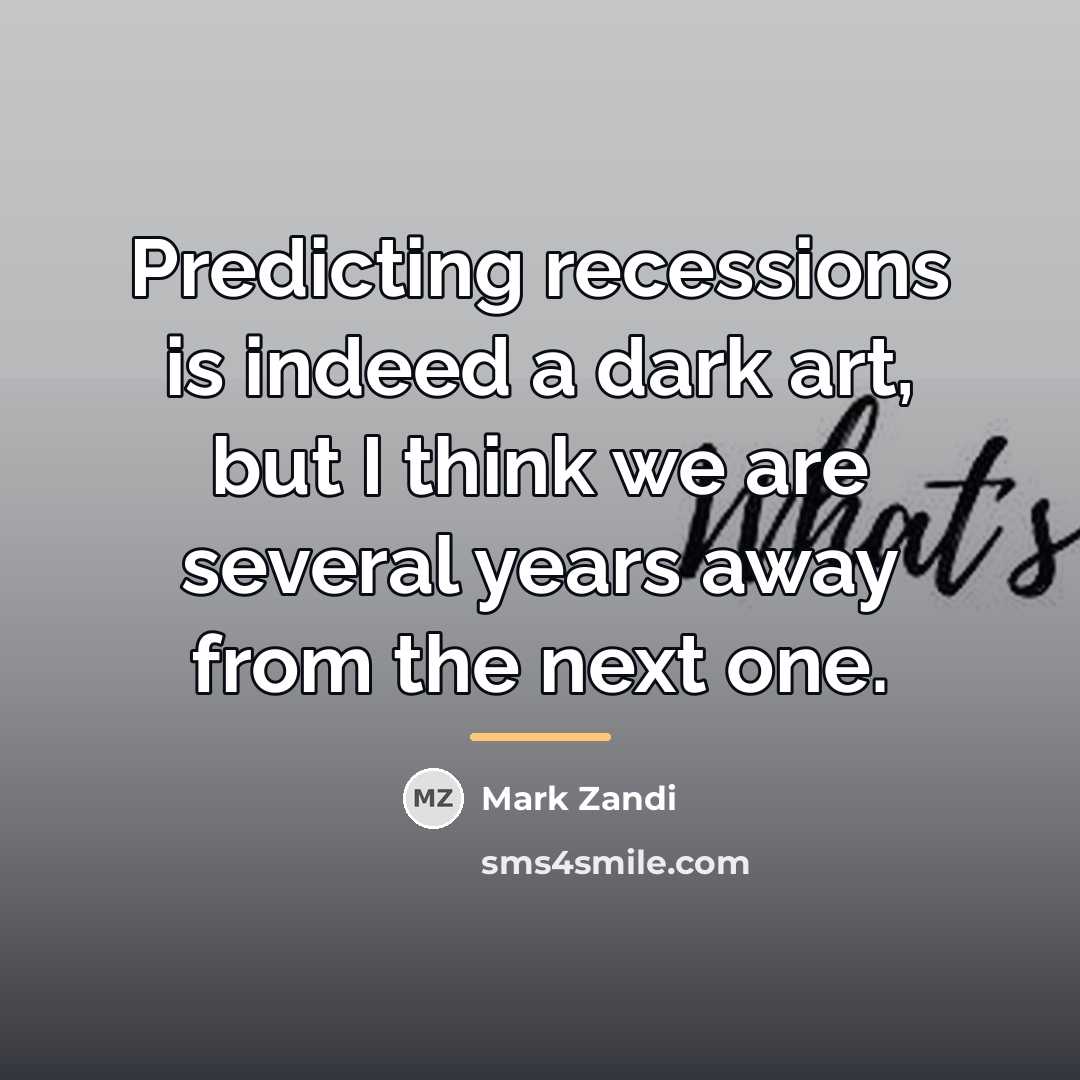 “Predicting recessions is indeed a dark art, but I think…” quote by Mark Zandi