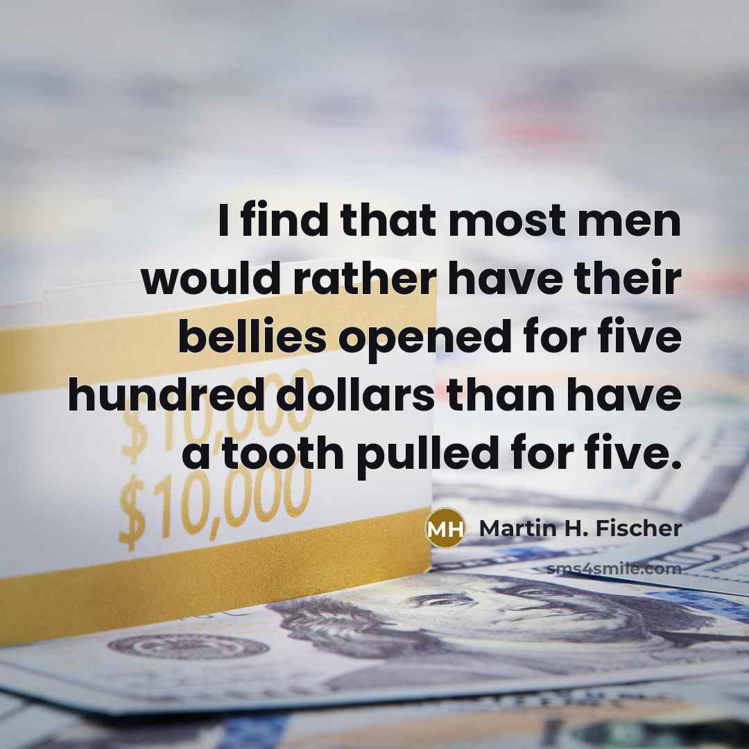 “I find that most men would rather have their bellies…” quote by Martin H. Fischer