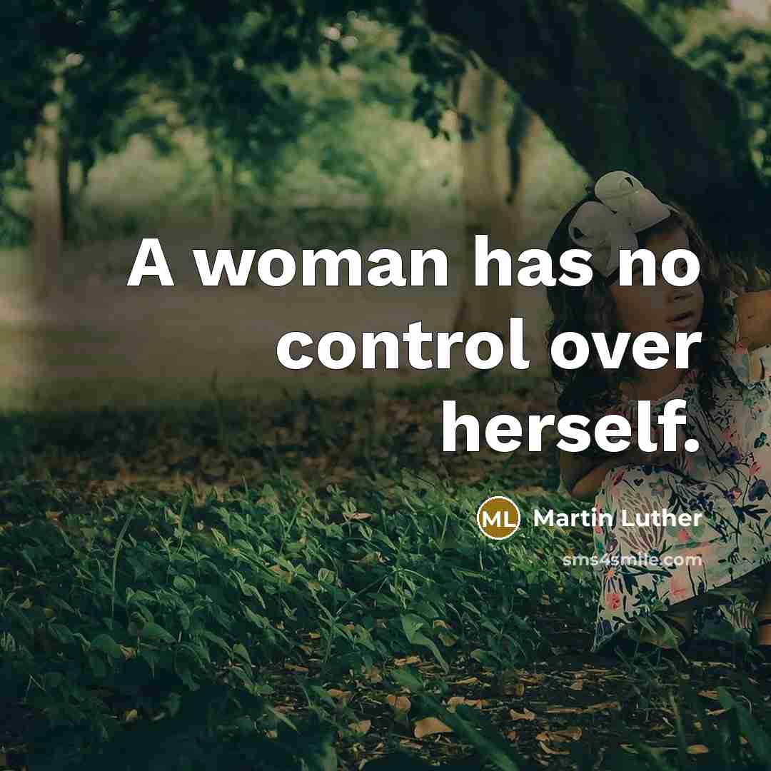 “A woman has no control over herself.” quote by Martin Luther