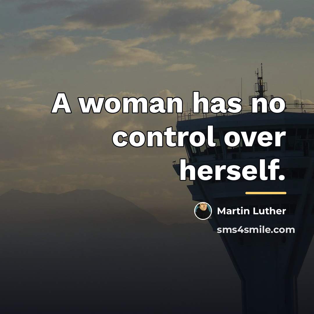 “A woman has no control over herself.…” quote by Martin Luther