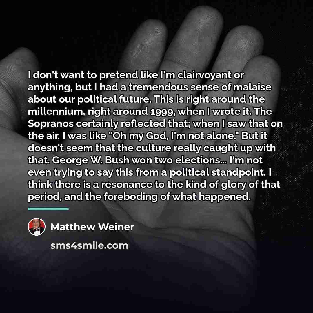 “I don't want to pretend like I'm clairvoyant or anything,…” quote by Matthew Weiner