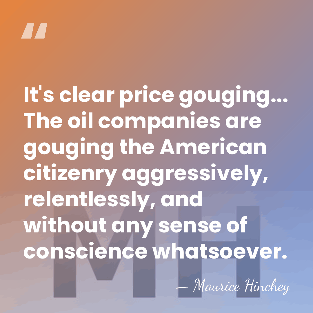 It's clear price gouging... The oil companies are gouging the American citizenry&hellip; - Maurice Hinchey