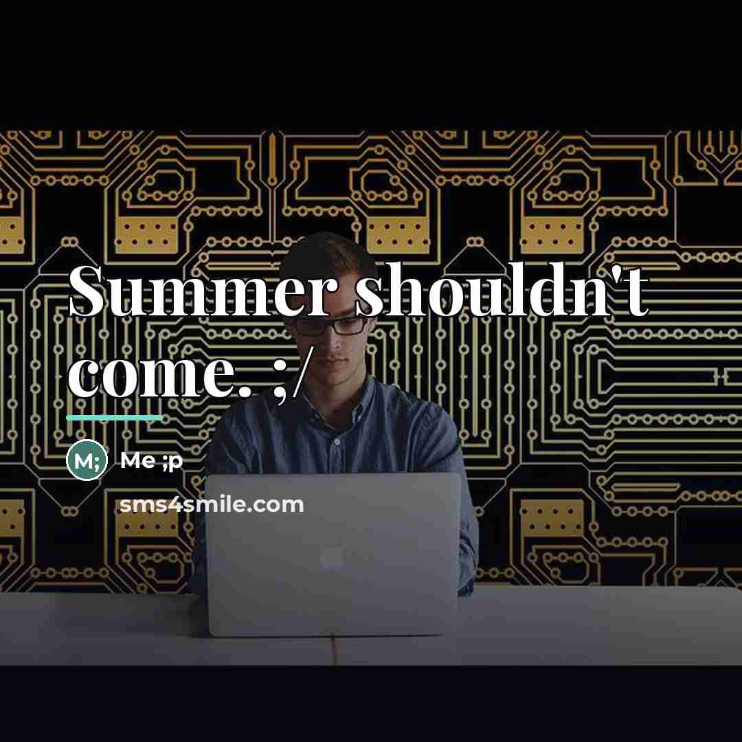 “Summer shouldn't come. ;/…” quote by Anonymous
