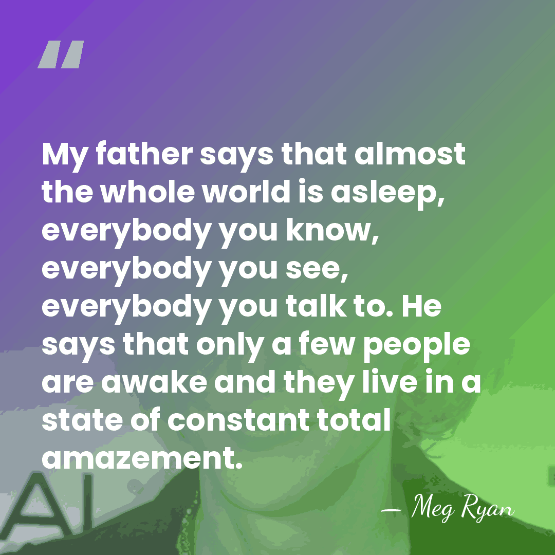 My father says that almost the whole world is asleep, everybody you&hellip; - Meg Ryan