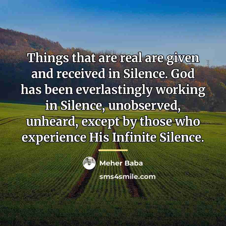 “Things that are real are given and received in Silence.…” quote by Meher Baba