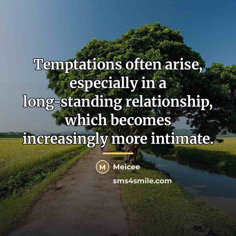 “Temptations often arise, especially in a long-standing relationship, which becomes…” quote by Meicee