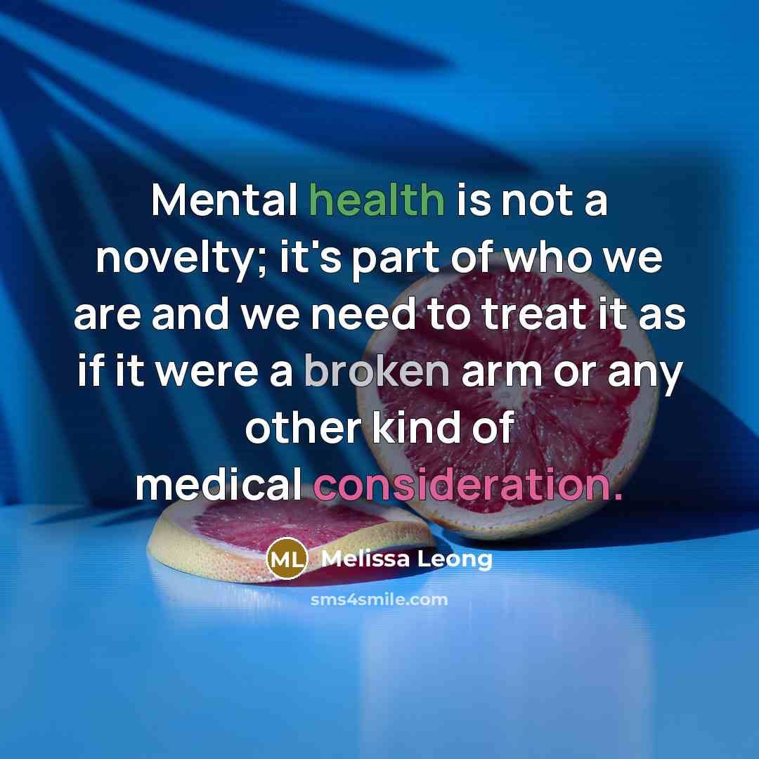 “Mental health is not a novelty; it's part of who…” quote by Melissa Leong