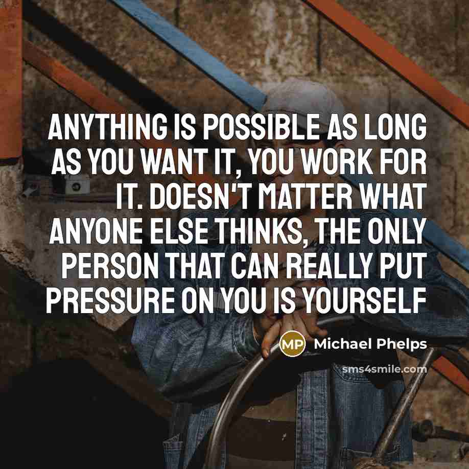 “Anything is possible as long as you want it, you…” quote by Michael Phelps