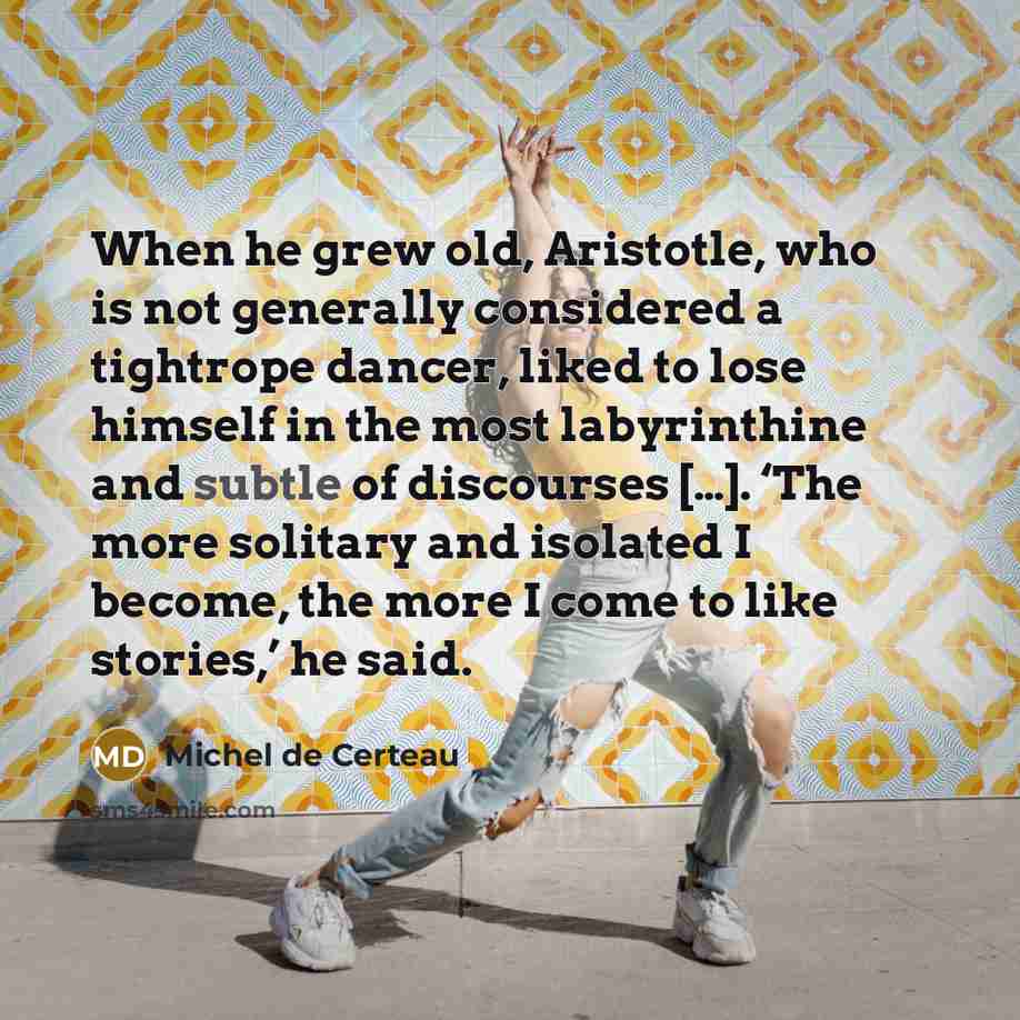 “When he grew old, Aristotle, who is not generally considered…” quote by Michel de Certeau