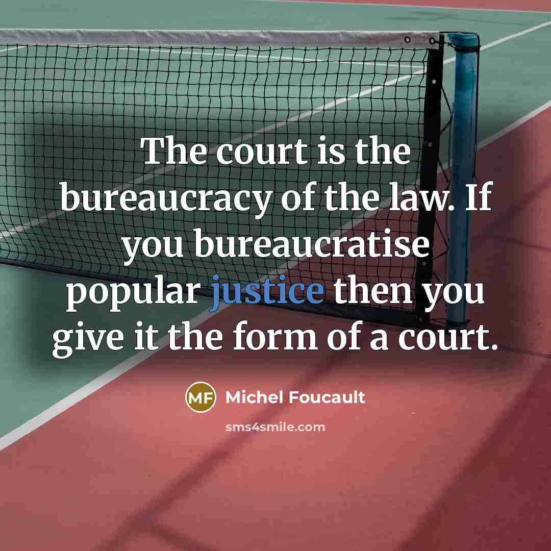 “The court is the bureaucracy of the law. If you…” quote by Michel Foucault