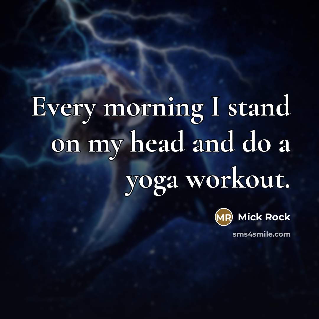 “Every morning I stand on my head and do a…” quote by Mick Rock