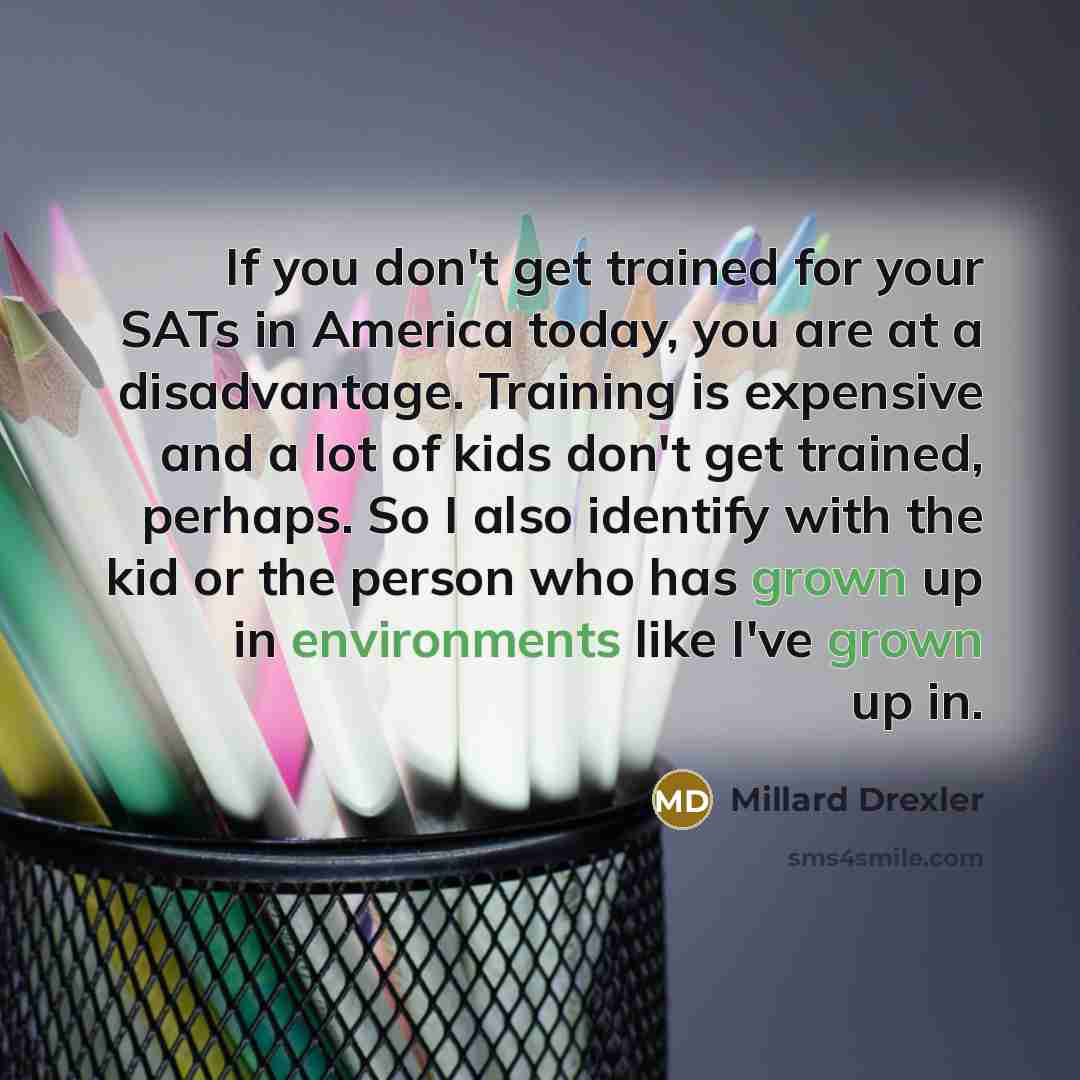 “If you don't get trained for your SATs in America…” quote by Millard Drexler