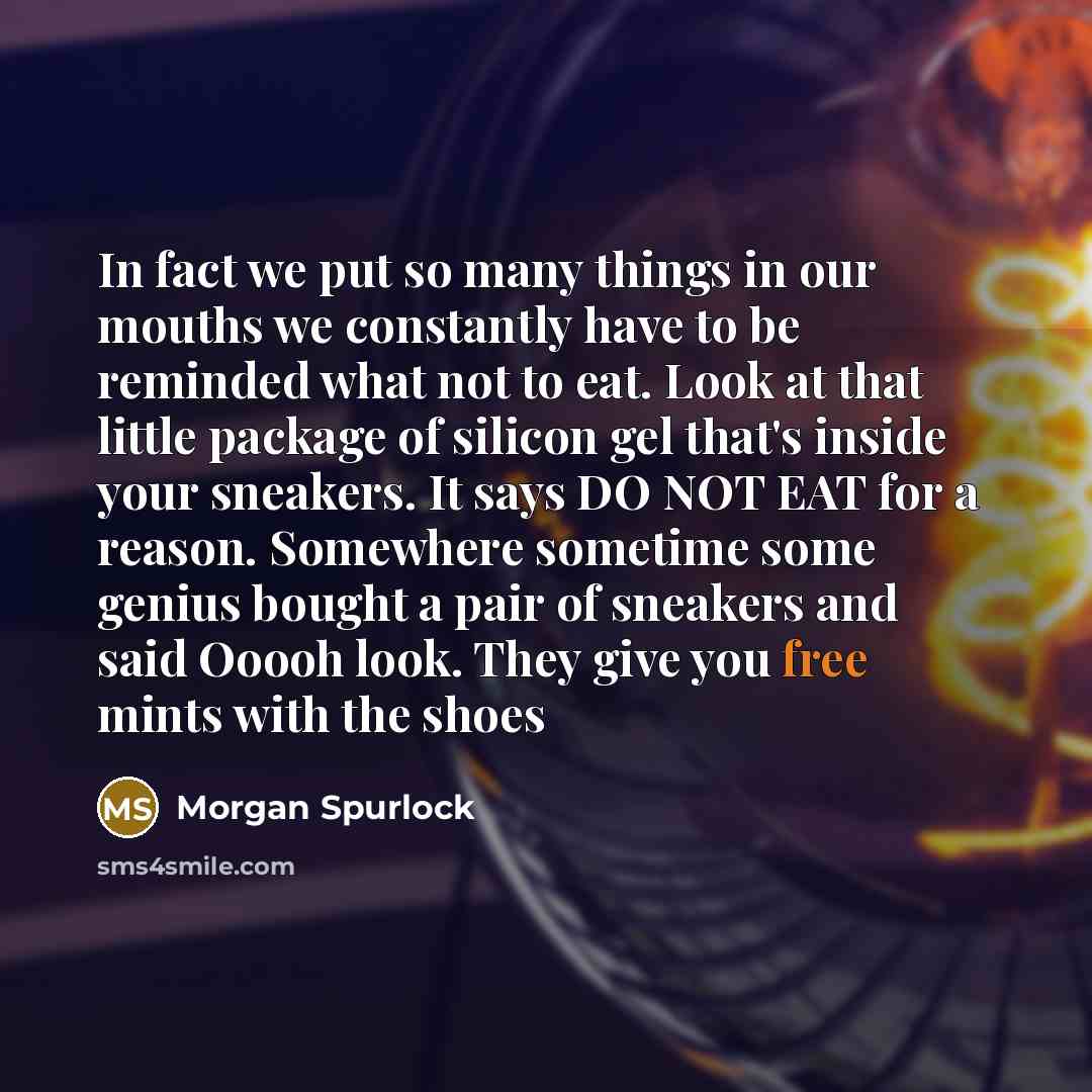 “In fact we put so many things in our mouths…” quote by Morgan Spurlock