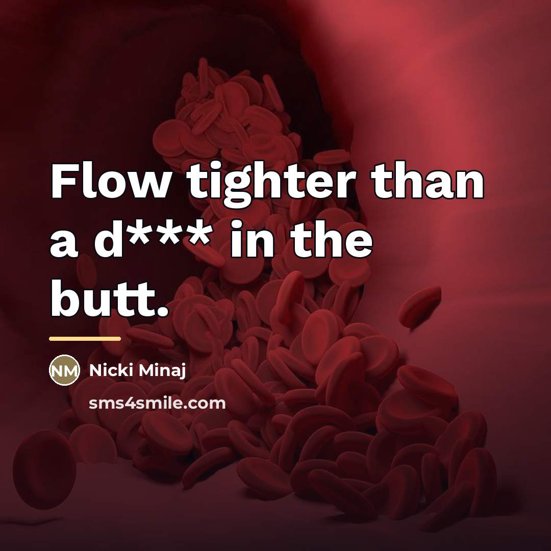 “Flow tighter than a d*** in the butt.…” quote by Nicki Minaj