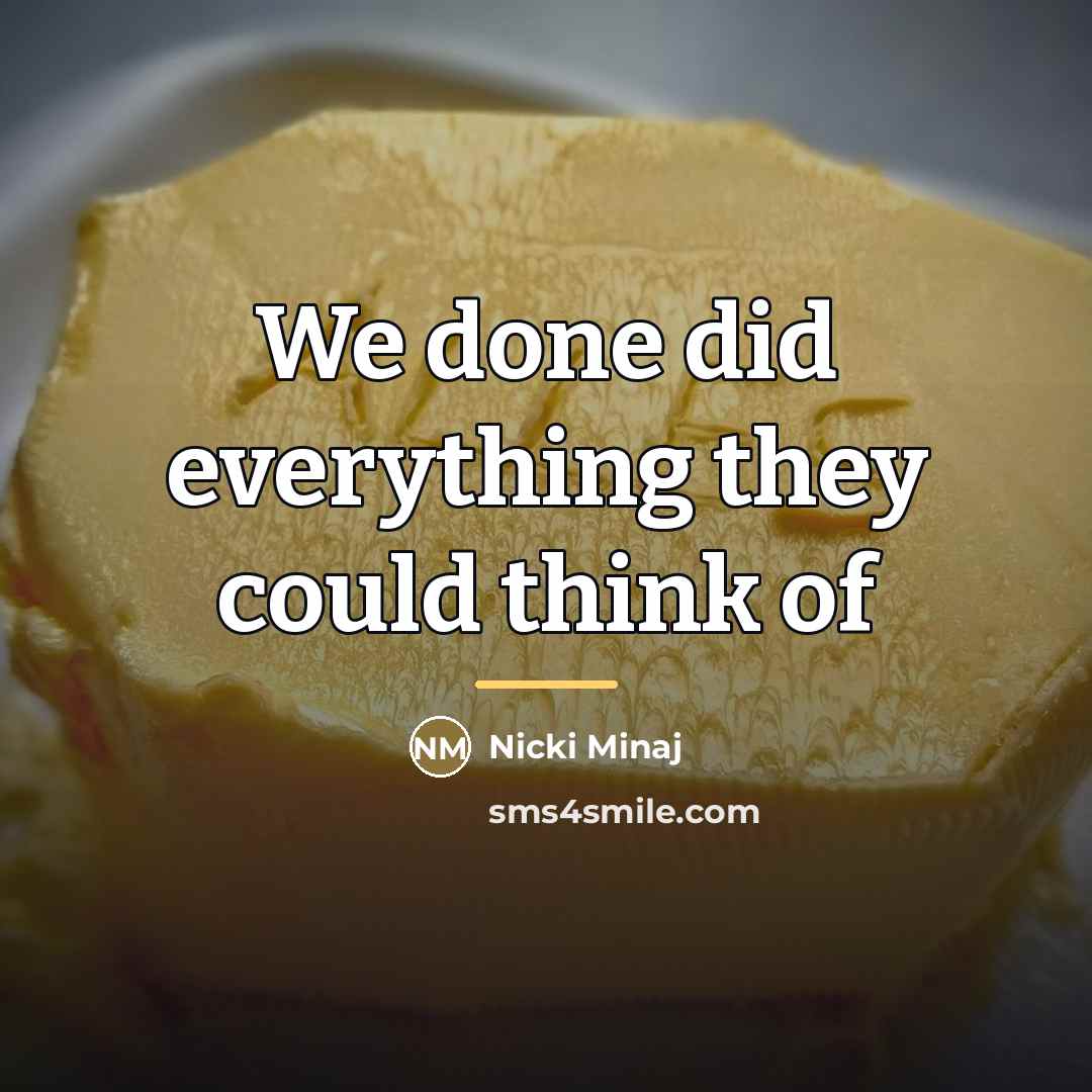 “We done did everything they could think of…” quote by Nicki Minaj