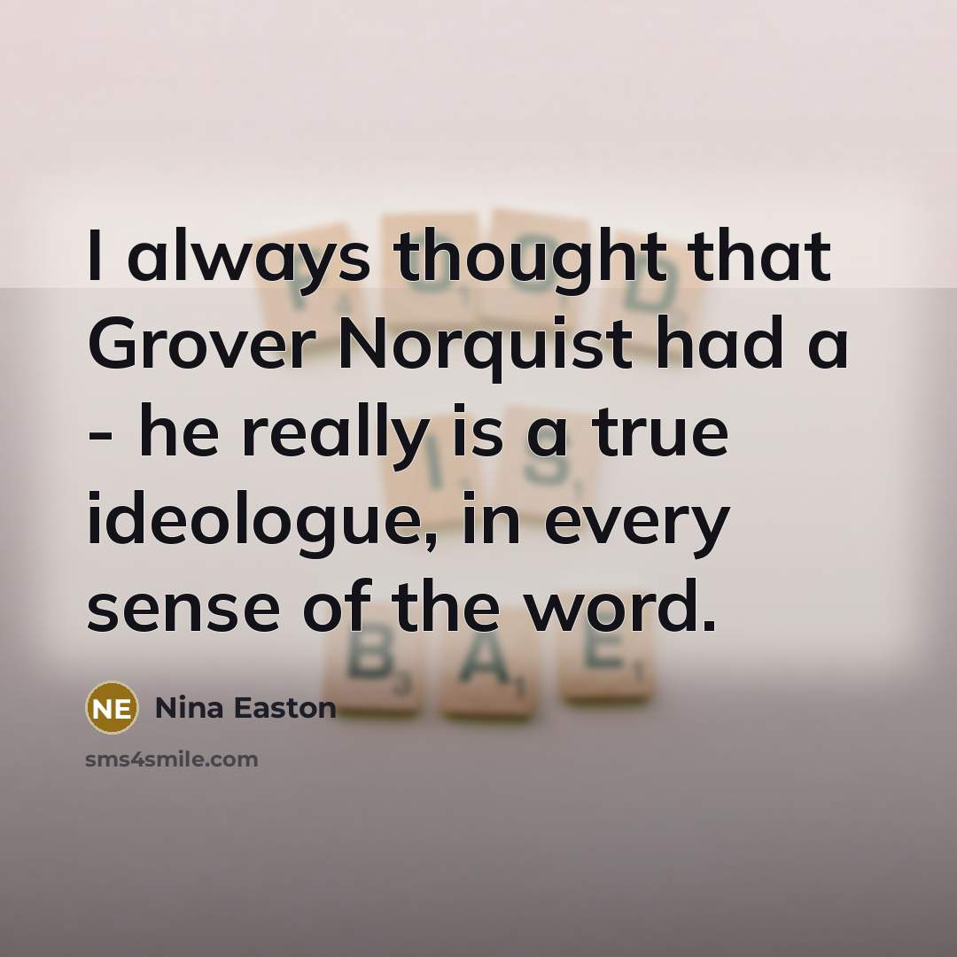 “I always thought that Grover Norquist had a - he…” quote by Nina Easton