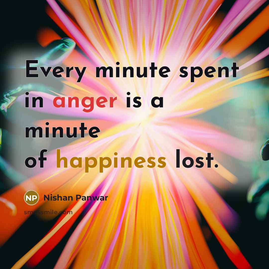 “Every minute spent in anger is a minute of happiness…” quote by Nishan Panwar