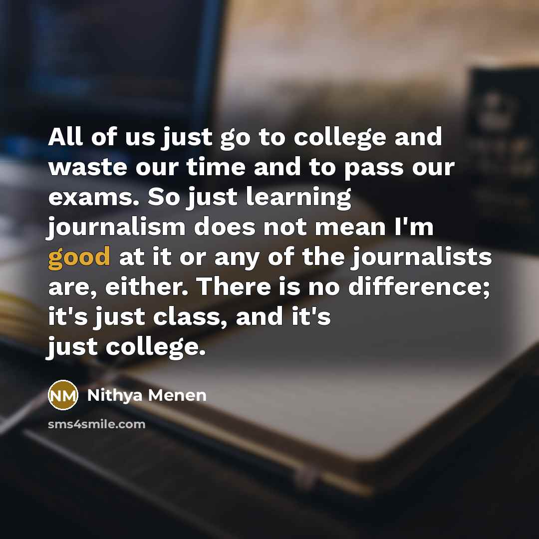 “All of us just go to college and waste our…” quote by Nithya Menen