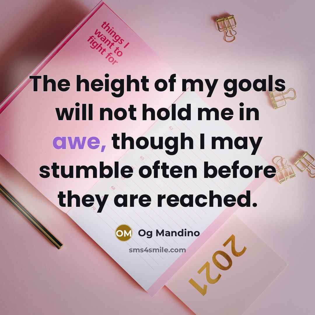 “The height of my goals will not hold me in…” quote by Og Mandino