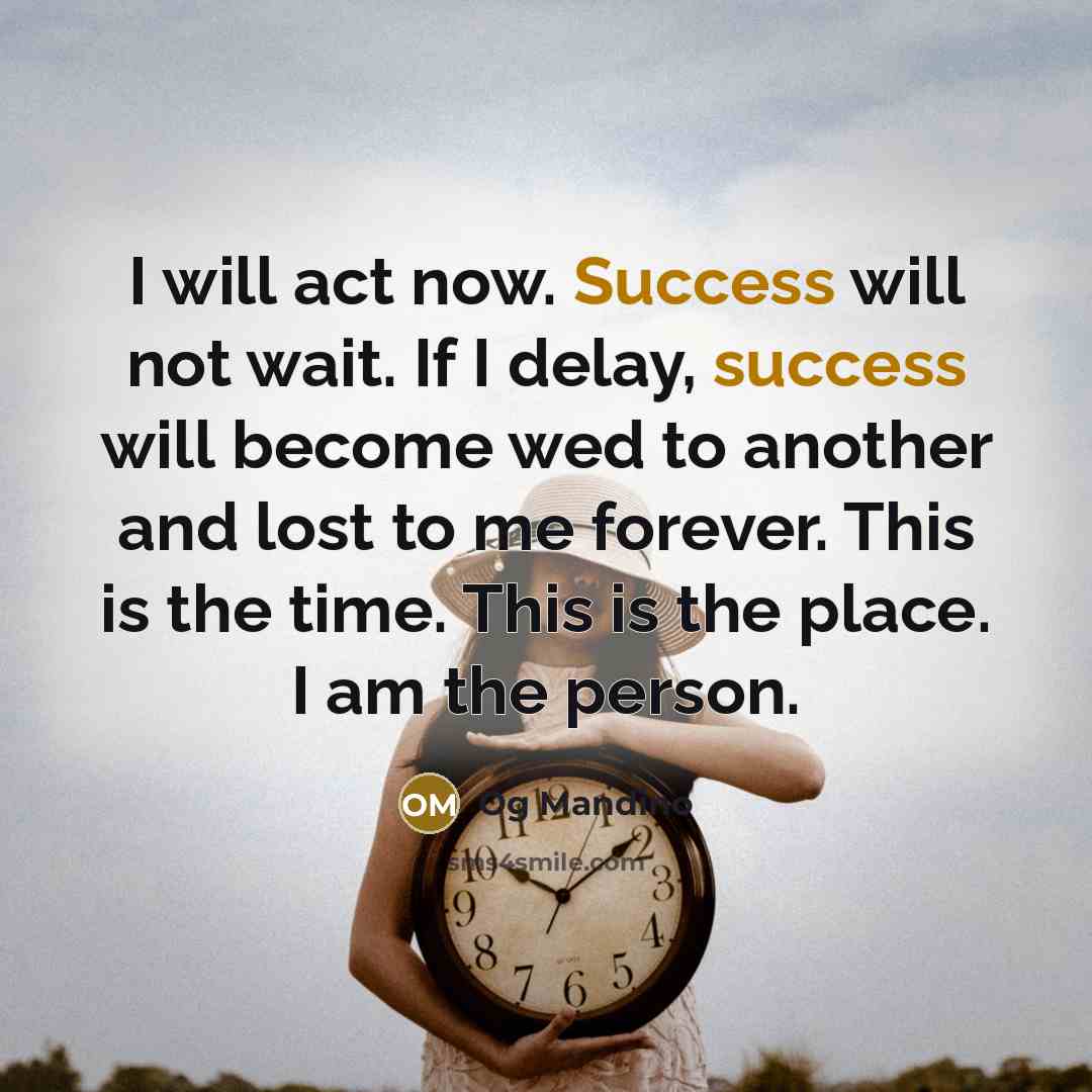 “I will act now. Success will not wait. If I…” quote by Og Mandino